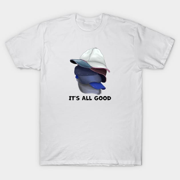 It's All Good Baseball Caps T-Shirt by MMcBuck